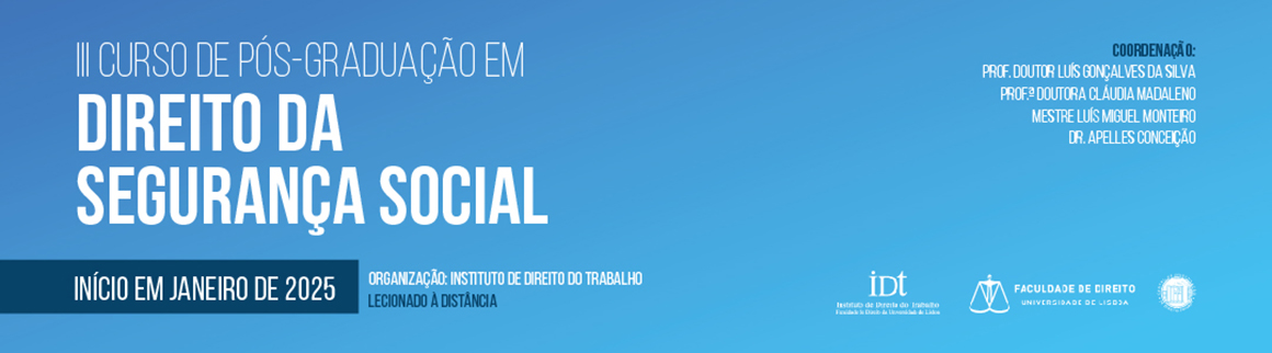 Banner a anunciar o III Curso de Pós-Graduação em Direito da Segurança Social, com início em janeiro de 2025, organizado pelo Instituto de Direito do Trabalho e pela Faculdade de Direito da Universidade de Lisboa.